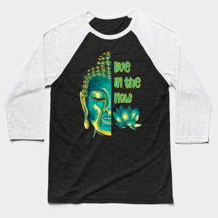 Live in the Now Spiritual Buddhist Present Moment Baseball T-Shirt